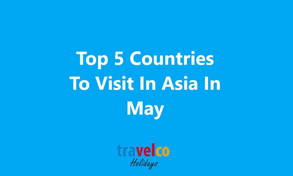 Countries To Visit In Asia In May
